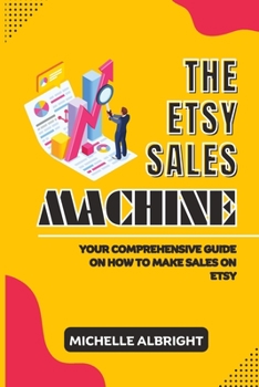 Paperback The Etsy Sales Machine: Your Comprehensive Guide on How to Make Sales on Etsy Book