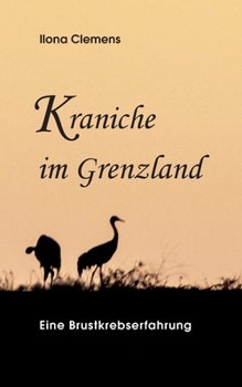 Paperback Kraniche im Grenzland: Eine Brustkrebserfahrung [German] Book