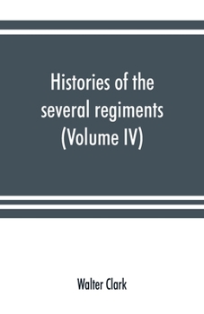Paperback Histories of the several regiments and battalions from North Carolina, in the great war 1861-'65 (Volume IV) Book
