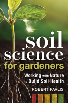 Paperback Soil Science for Gardeners: Working with Nature to Build Soil Health Book