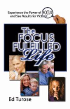 Paperback The Focus Fulfilled Life: Experience the Power of FOCUS and Get Results! Book