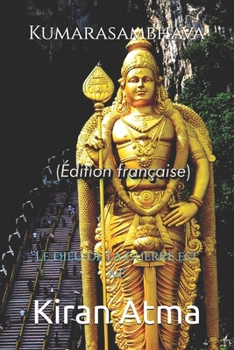Kumarasambhava: Le dieu de la guerre est né (Le Panthéon hindou : Votre guide essentiel pour explorer les dieux, déesses, légendes, textes védiques et la sagesse de l'Inde.) (French Edition)