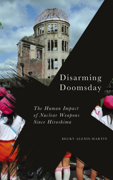 Paperback Disarming Doomsday: The Human Impact of Nuclear Weapons Since Hiroshima Book