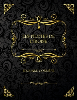 Les Pilotes De L'Iroise: Edition Collector - Edouard Corbi?re