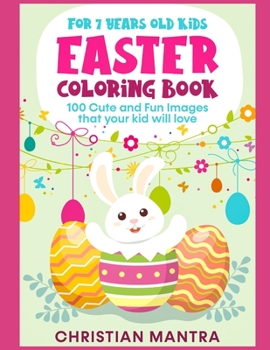 Easter Coloring Book For 7 Years Old Kids: 100 Cute and Fun Images that your kid will love