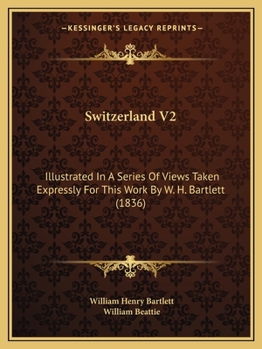 Paperback Switzerland V2: Illustrated In A Series Of Views Taken Expressly For This Work By W. H. Bartlett (1836) Book