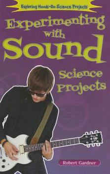 Experimenting With Sound Science Projects - Book  of the Exploring Hands-On Science Projects