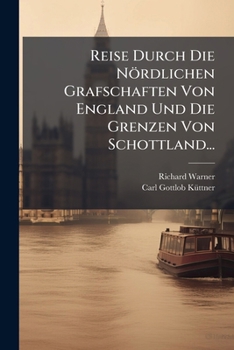 Paperback Reise Durch Die Nördlichen Grafschaften Von England Und Die Grenzen Von Schottland... [German] Book