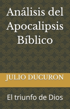 Paperback Análisis del Apocalipsis Bíblico: El triunfo de Dios [Spanish] Book