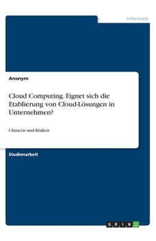 Paperback Cloud Computing. Eignet sich die Etablierung von Cloud-Lösungen in Unternehmen?: Chancen und Risiken [German] Book