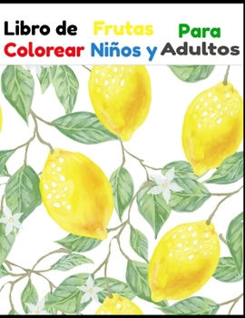 Paperback Libro de Frutas Para Colorear Niños y Adultos: Libro de Frutas Para Colorear Niños y Adultos 50 Páginas Español [Spanish] Book