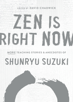 Hardcover Zen Is Right Now: More Teaching Stories and Anecdotes of Shunryu Suzuki, Author of Zen Mind, Beginners Mind Book