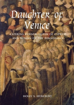 Hardcover Daughter of Venice: Caterina Corner, Queen of Cyprus and Woman of the Renaissance Book