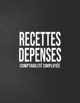 Paperback Recettes Dépenses, Comptabilité simplifié: Registre comptable simple noir 100 pages de 30 lignes 102 pages A4 8,5 x 11 [French] Book
