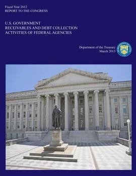 Paperback Fiscal Year 2012: U.S. Government Receivables and Debt Collection Activities of Federal Agencies Book