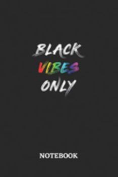 BLACK VIBES ONLY Notebook: 6x9 inches - 110 blank numbered pages • Greatest LGBTQ Rainbow Journal • Gift, Present Idea