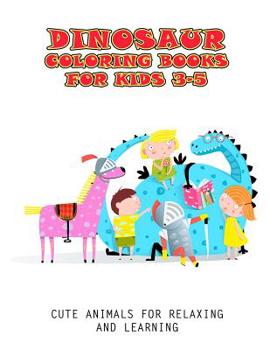 Paperback Dinosaur Coloring Books For Kids 3-5: Cute Animals For Relaxing And Learning [Large Print] Book