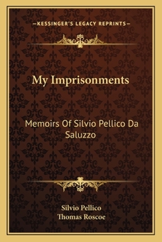 Paperback My Imprisonments: Memoirs Of Silvio Pellico Da Saluzzo Book