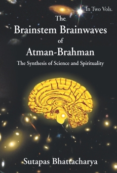 Hardcover The Brainstem Brainwaves of Atman-Brahman (The SynThesis of Science And Spirituality) Vol.1 Book