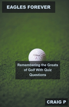 Paperback Eagles Forever: Remembering the Greats of Golf With Quiz Questions Book
