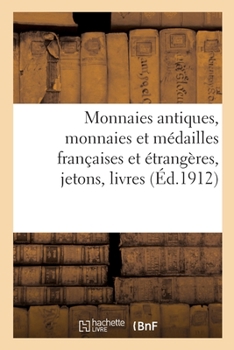 Monnaies antiques, monnaies et m�dailles fran�aises et �trang�res jetons, livres de numismatique