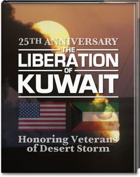 25th Anniversary; The Liberation of Kuwait; Honoring the Veterans of Desert Storm