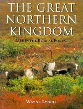 Hardcover Great Northern Kingdom: Life in the Boreal Forest Book