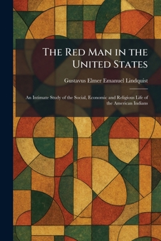 The Red Man in the United States: An Intimate Study of the Social, Economic and Religious Life of the American Indians