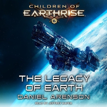 The Legacy of Earth: Children of Earthrise Book 6