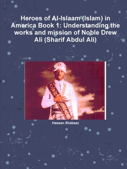 Paperback Heroes of Al-Islaam (Islam) in America Book 1: Understanding the works and mission of Noble Drew Ali (Sharif Abdul Ali) Book