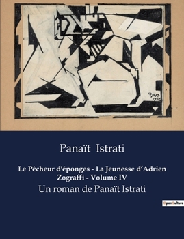 Paperback Le Pêcheur d'éponges - La Jeunesse d'Adrien Zograffi - Volume IV: Un roman de Panaït Istrati [French] Book