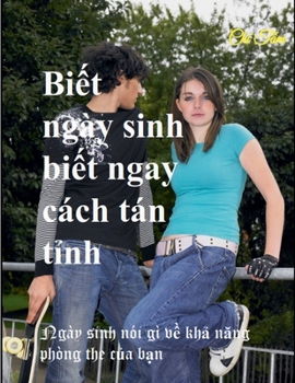 Bi?t ngày sinh bi?t ngay cách tán t?nh (Vietnamese Edition)