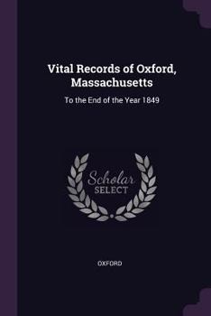 Paperback Vital Records of Oxford, Massachusetts: To the End of the Year 1849 Book
