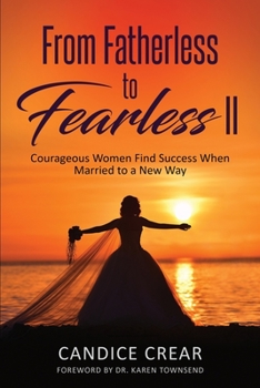 From Fatherless to Fearless II: Courageous Women Find Success When Married to New Way