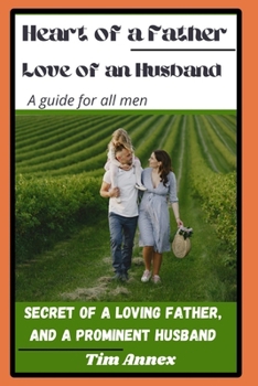 Heart of a Father, Love of an Husband: Secret Of A Loving Father, And A Prominent Husband