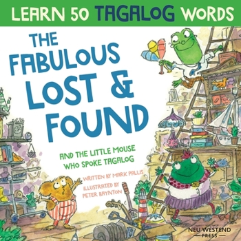 Paperback The Fabulous Lost & Found and the little mouse who spoke Tagalog: Laugh as you learn 50 Tagalog words with this fun, heartwarming bilingual English Ta Book