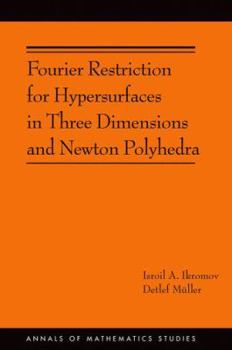 Hardcover Fourier Restriction for Hypersurfaces in Three Dimensions and Newton Polyhedra Book