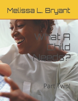 Paperback What A Child Needs?: Part Two! Book