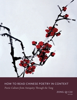 How to Read Chinese Poetry in Context: Poetic Culture from Antiquity Through the Tang - Book  of the How to Read Chinese Literature