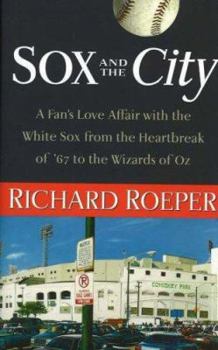 Hardcover Sox and the City: A Fan's Love Affair with the White Sox from the Heartbreak of '67 to the Wizards of Oz Book