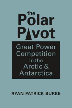 Hardcover The Polar Pivot: Great Power Competition in the Arctic and Antarctica Book