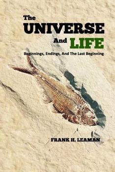 Paperback The Universe And Life: Beginnings, Endings, And The Last Beginning Book