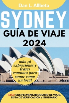 SYDNEY Guía de viaje 2024: Para viajeros solitarios, familias, parejas y atracciones imperdibles con un plan de itinerario ideal de 7 días y una