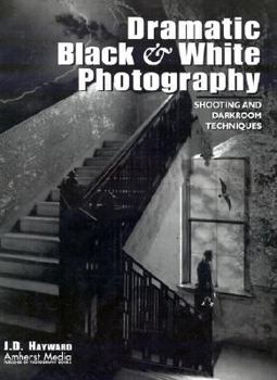 Paperback Dramatic Black & White Photography: Shooting and Darkroom Techniques Book