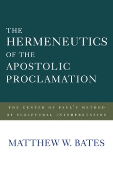 Hardcover The Hermeneutics of the Apostolic Proclamation: The Center of Paul's Method of Scriptural Interpretation Book