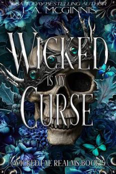 Wicked Is My Curse: Wicked Fae Realms: Book 5
