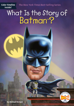 What Is the Story of Batman? - Book  of the What Is the Story Of?
