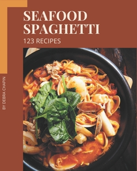 Paperback 123 Seafood Spaghetti Recipes: An Inspiring Seafood Spaghetti Cookbook for You Book