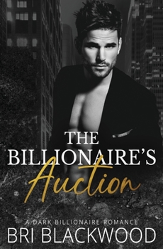 The Billionaire's Auction - Book #1 of the Ruthless Billionaire Trilogy