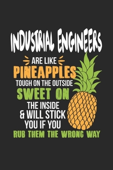 Industrial Engineers Are Like Pineapples. Tough On The Outside Sweet On The Inside: Industrial Engineer. Graph Paper Composition Notebook to Take Notes at Work. Grid, Squared, Quad Ruled. Bullet Point